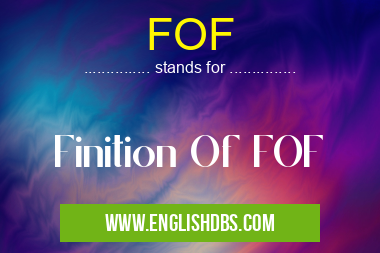 FOF means Finition Of FOF FOF