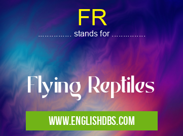 FR means Flying Reptiles FR