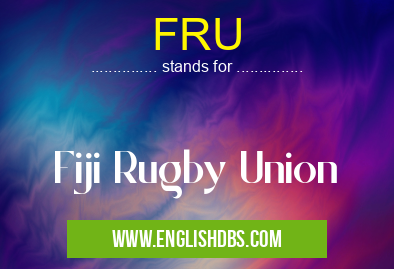 FRU means Fiji Rugby Union FRU