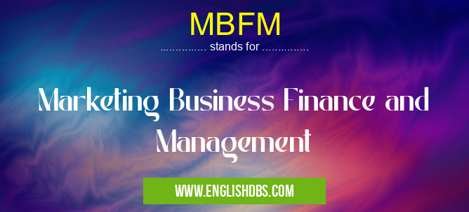 MBFM means Marketing Business Finance and Management MBFM
