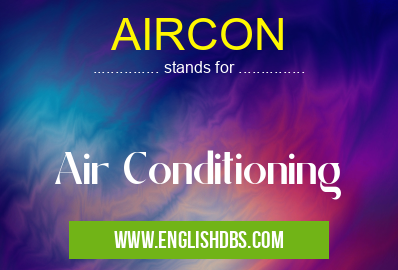 AIRCON means Air Conditioning AIRCON