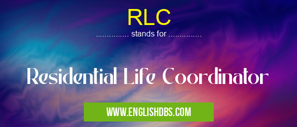 RLC means Residential Life Coordinator RLC