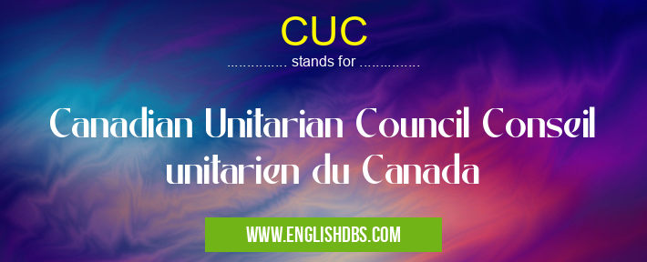 CUC means Canadian Unitarian Council Conseil unitarien du Canada CUC