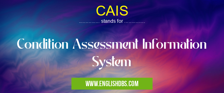 CAIS means Condition Assessment Information System CAIS