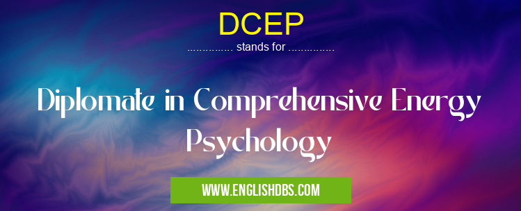 DCEP means Diplomate in Comprehensive Energy Psychology DCEP
