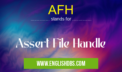 AFH means Assert File Handle AFH