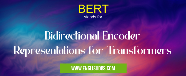 BERT means Bidirectional Encoder Representations for Transformers BERT