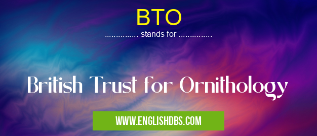 BTO means British Trust for Ornithology BTO