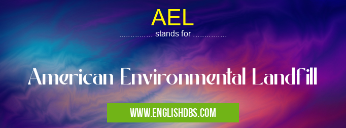 AEL means American Environmental Landfill AEL