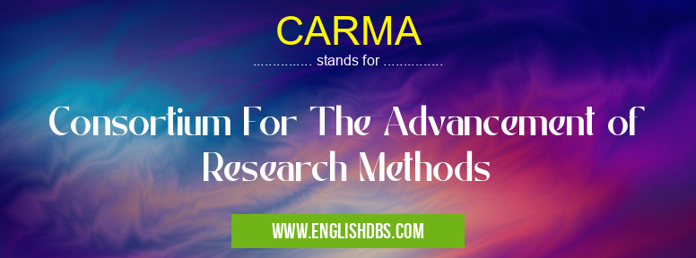CARMA means Consortium For The Advancement of Research Methods CARMA