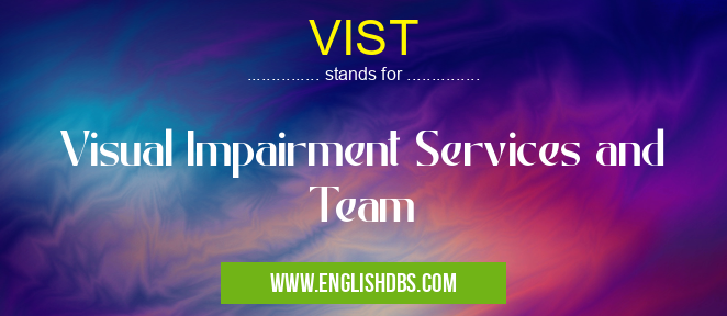 VIST means Visual Impairment Services and Team VIST