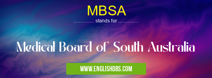 MBSA means Medical Board of South Australia MBSA
