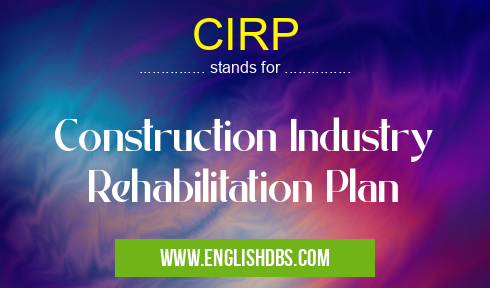 CIRP means Construction Industry Rehabilitation Plan CIRP