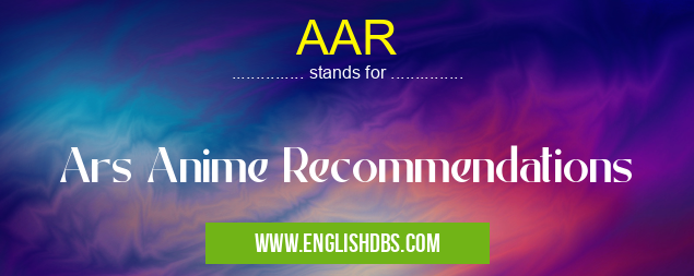 AAR means Ars Anime Recommendations AAR