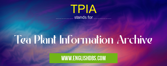 TPIA means Tea Plant Information Archive TPIA