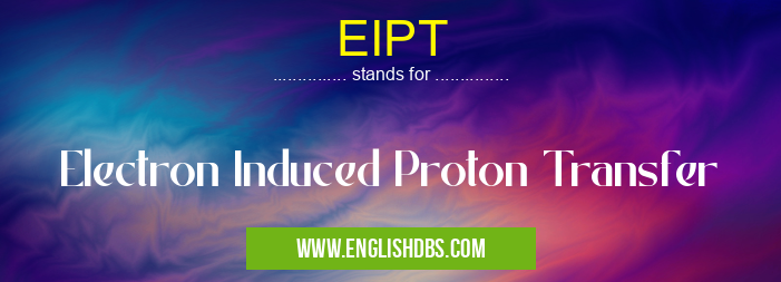 EIPT means Electron Induced Proton Transfer EIPT