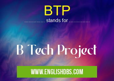 BTP means B Tech Project BTP