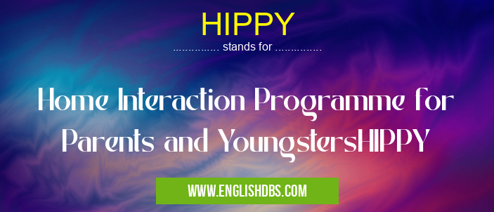 HIPPY means Home Interaction Programme for Parents and YoungstersHIPPY HIPPY