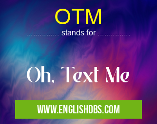 OTM means Oh, Text Me OTM