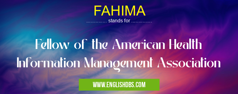 FAHIMA means Fellow of the American Health Information Management Association FAHIMA