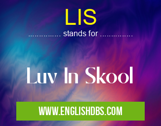LIS means Luv In Skool LIS