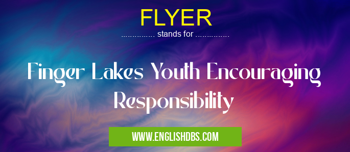 FLYER means Finger Lakes Youth Encouraging Responsibility FLYER