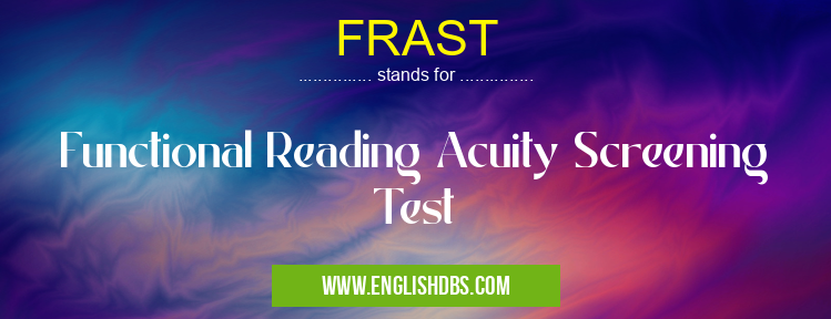 FRAST means Functional Reading Acuity Screening Test FRAST
