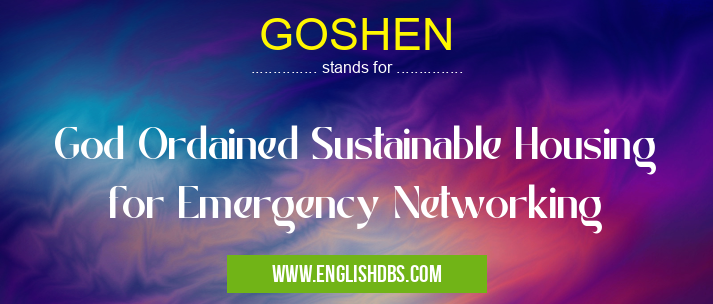 GOSHEN means God Ordained Sustainable Housing for Emergency Networking GOSHEN