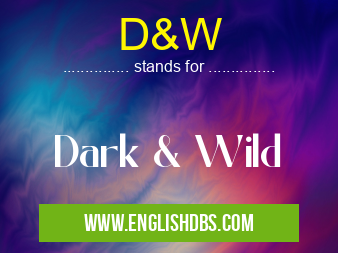 D&W means Dark & Wild D&W