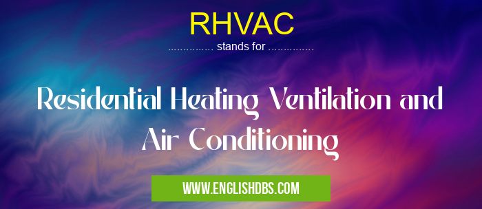 RHVAC means Residential Heating Ventilation and Air Conditioning RHVAC