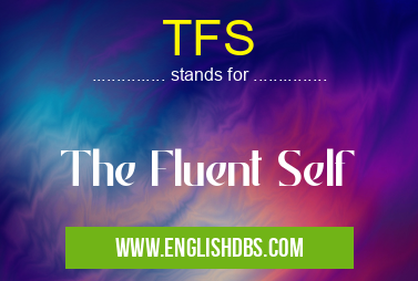 TFS means The Fluent Self TFS