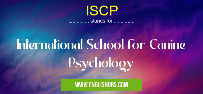 ISCP means International School for Canine Psychology ISCP
