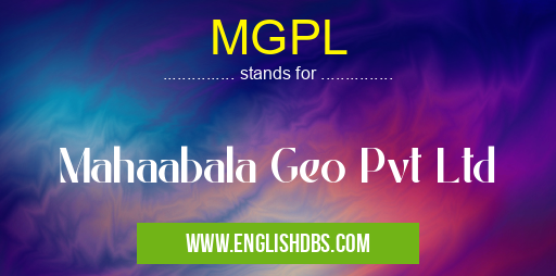 MGPL means Mahaabala Geo Pvt Ltd MGPL