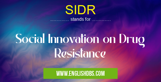 SIDR means Social Innovation on Drug Resistance SIDR