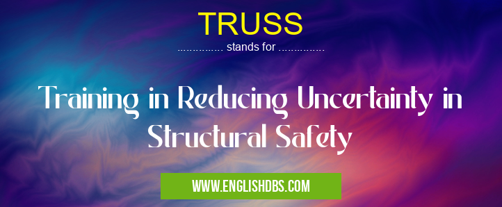 TRUSS means Training in Reducing Uncertainty in Structural Safety TRUSS