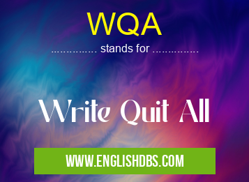 WQA means Write Quit All WQA
