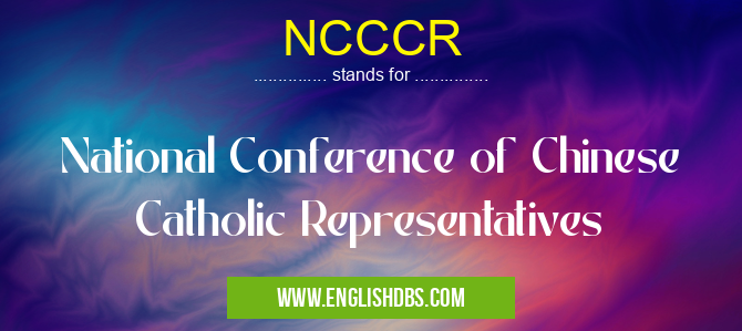 NCCCR means National Conference of Chinese Catholic Representatives NCCCR