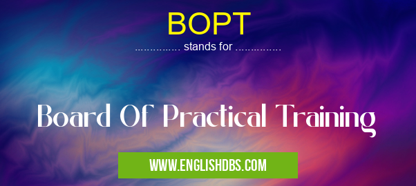 BOPT means Board Of Practical Training BOPT