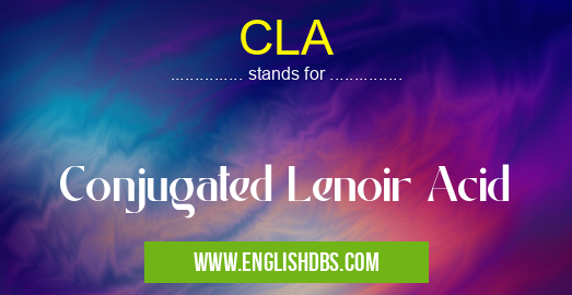 CLA means Conjugated Lenoir Acid CLA