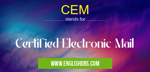 CEM means Certified Electronic Mail CEM