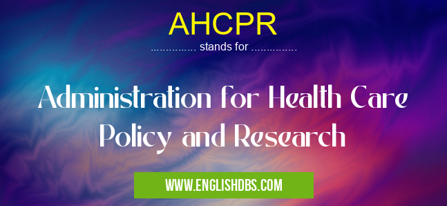 AHCPR means Administration for Health Care Policy and Research AHCPR