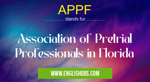 APPF means Association of Pretrial Professionals in Florida APPF