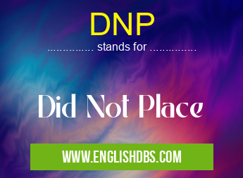 DNP means Did Not Place DNP