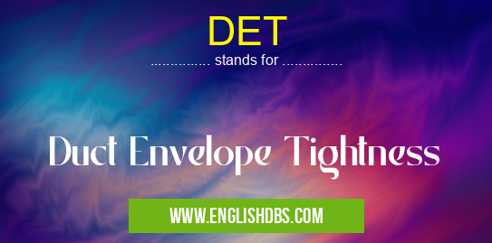 DET means Duct Envelope Tightness DET