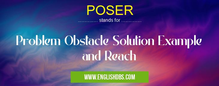 POSER means Problem Obstacle Solution Example and Reach POSER
