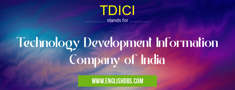 TDICI means Technology Development Information Company of India TDICI