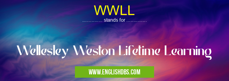 WWLL means Wellesley Weston Lifetime Learning WWLL