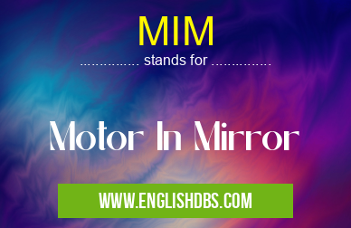 MIM means Motor In Mirror MIM