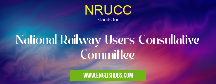NRUCC means National Railway Users Consultative Committee NRUCC