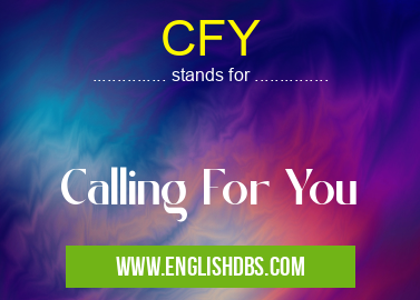 CFY means Calling For You CFY
